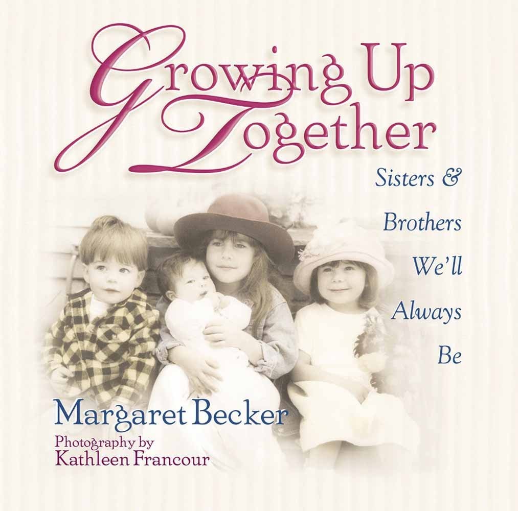 Growing Up Together: Sisters and Brothers We’ll Always Be