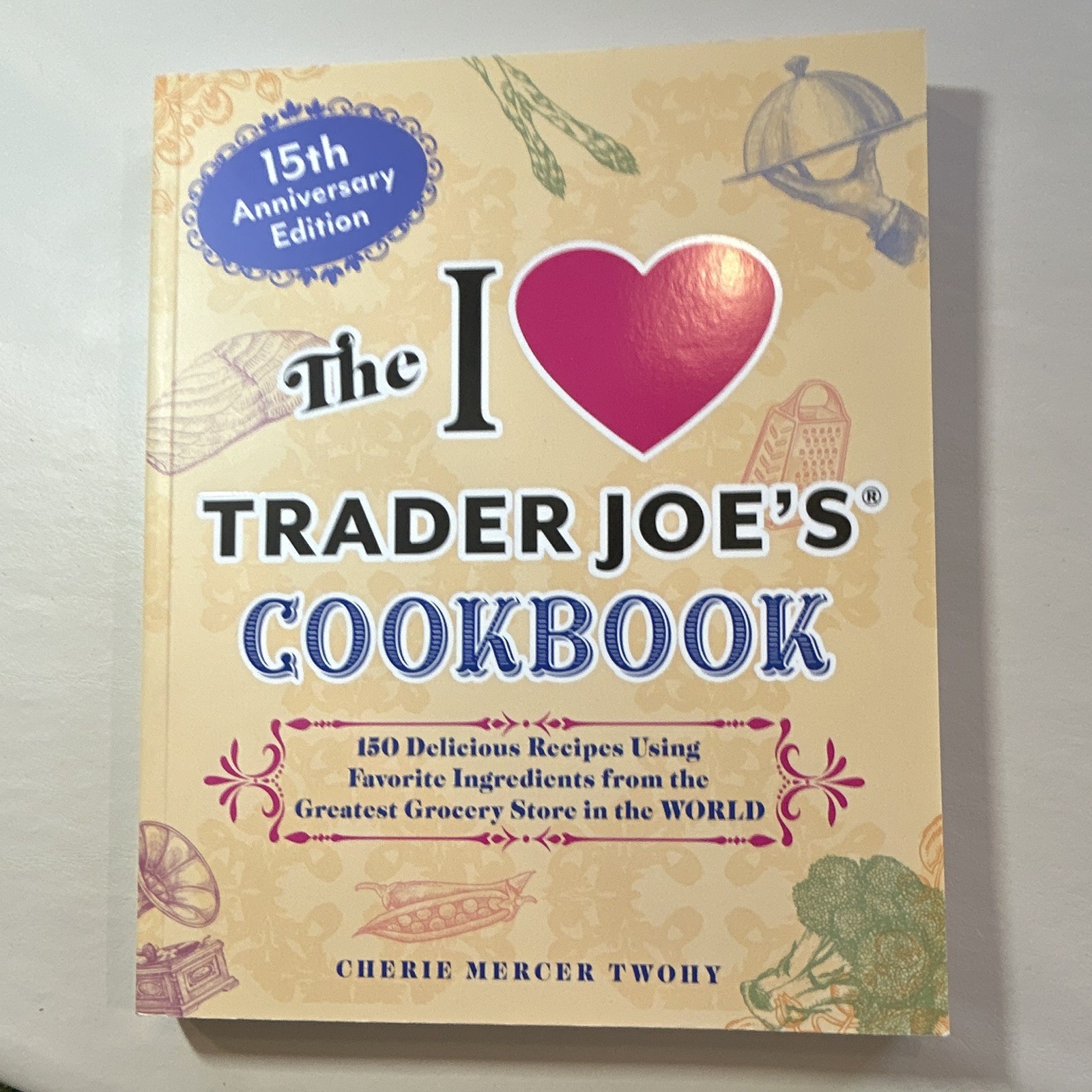 Ulysses Press I Love Trader Joe’s Cookbook 15th Anniv Ed 150 Recipes PB 2025