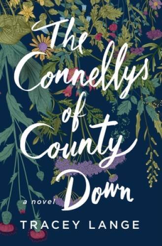 The Connellys of County Down: A Novel – Hardcover By Lange, Tracey – GOOD