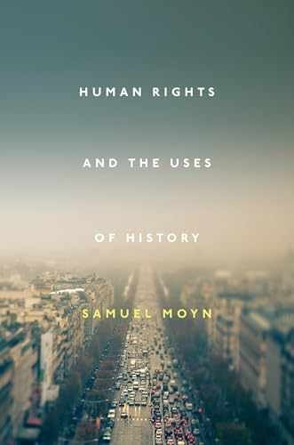 Human Rights and the Uses of History – Hardcover, by Moyn Samuel – Very Good b