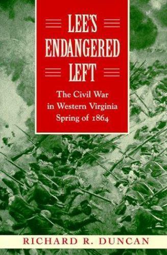 Lee’s Endangered Left: The Civil War in Western Virginia Spring of 1864 Duncan,