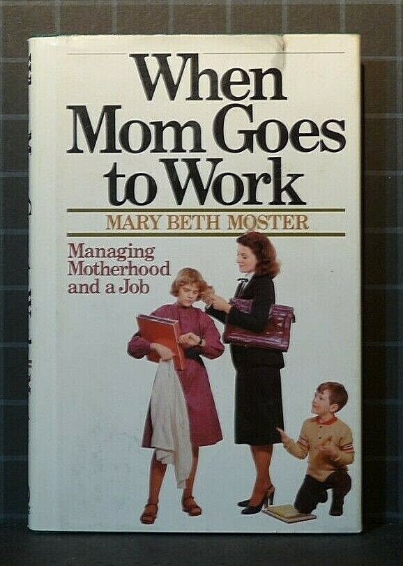 When Mom Goes to Work by Mary B. Moster 1980, Hardcover 572