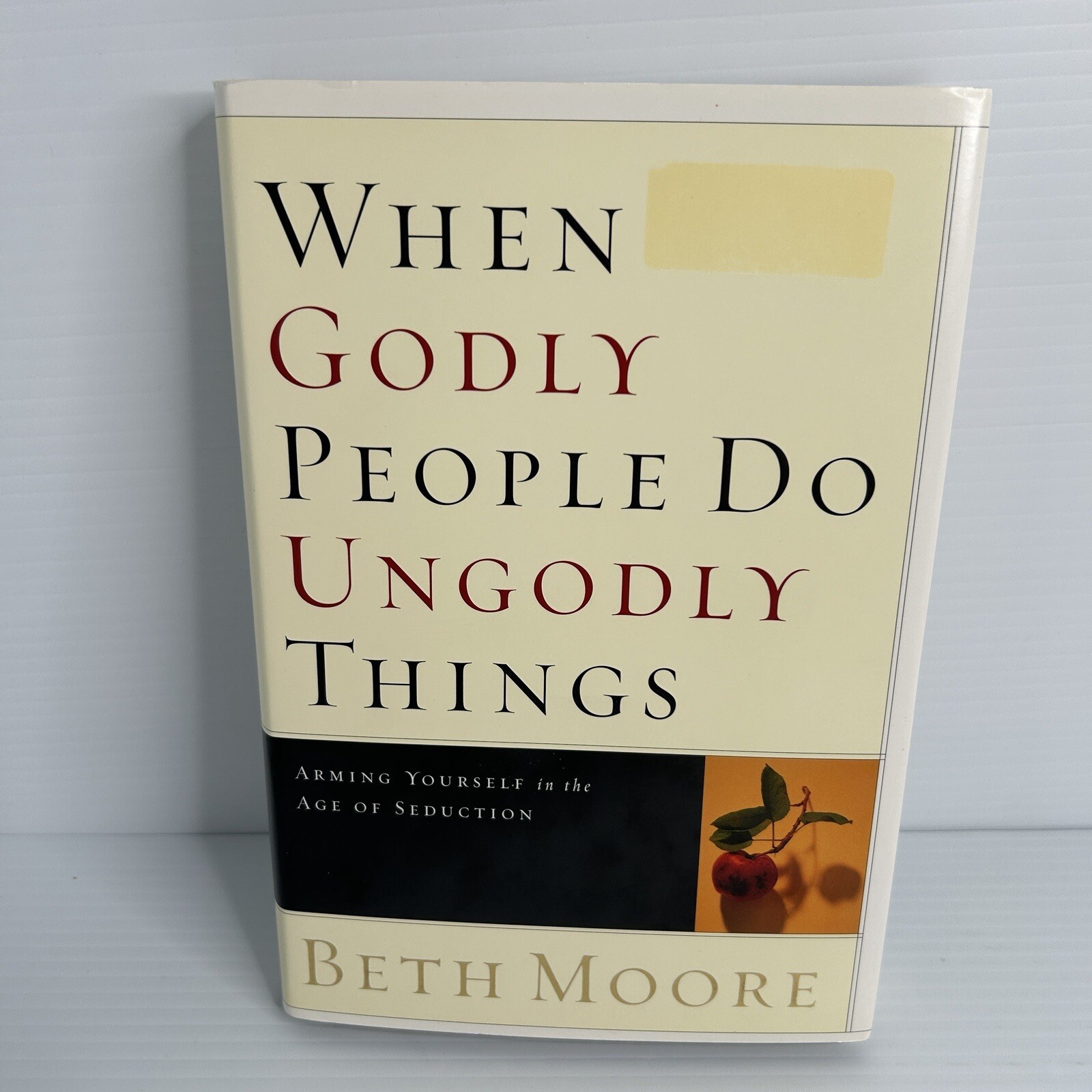 When Godly People Do Ungodly Things by Beth Moore Hardcover