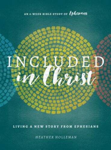 Included in Christ: Living A New Story from Ephesians (A Bible Study) – GOOD