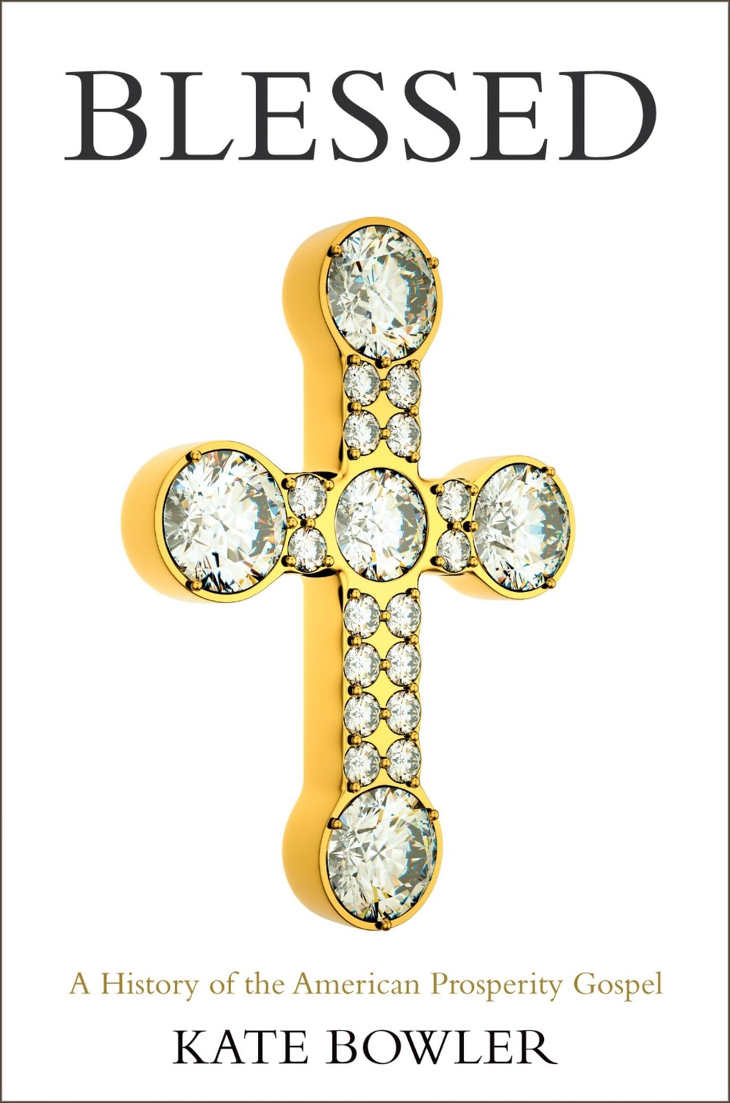 Blessed: A History of the American Prosperity Gospel – Bowler, Kate – Accept…
