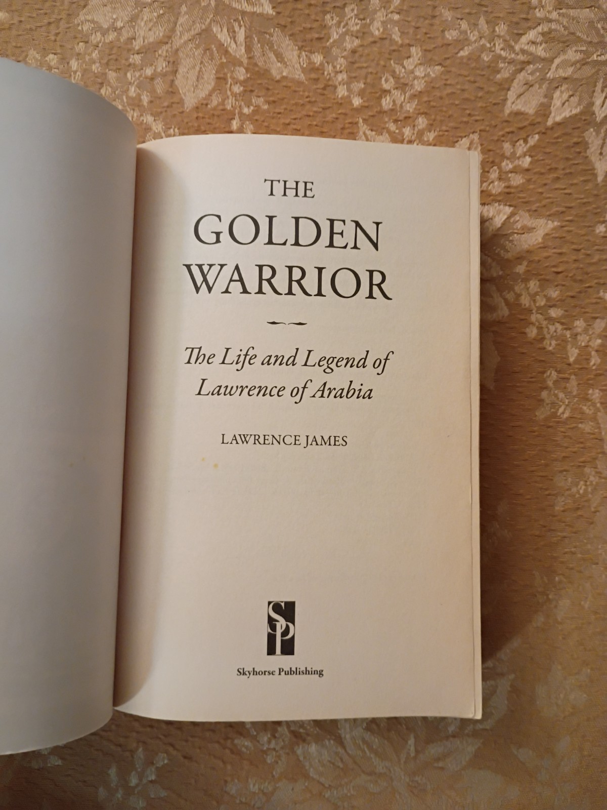 The Golden Warrior Lawrence of Arabia Biography Lawrence James 2008 Paperback