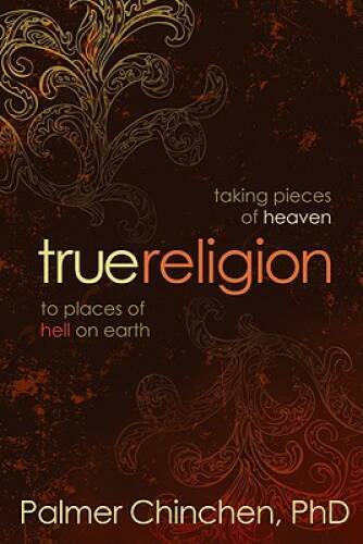 True Religion: Taking Pieces of Heaven to Places of Hell on Earth – VERY GOOD