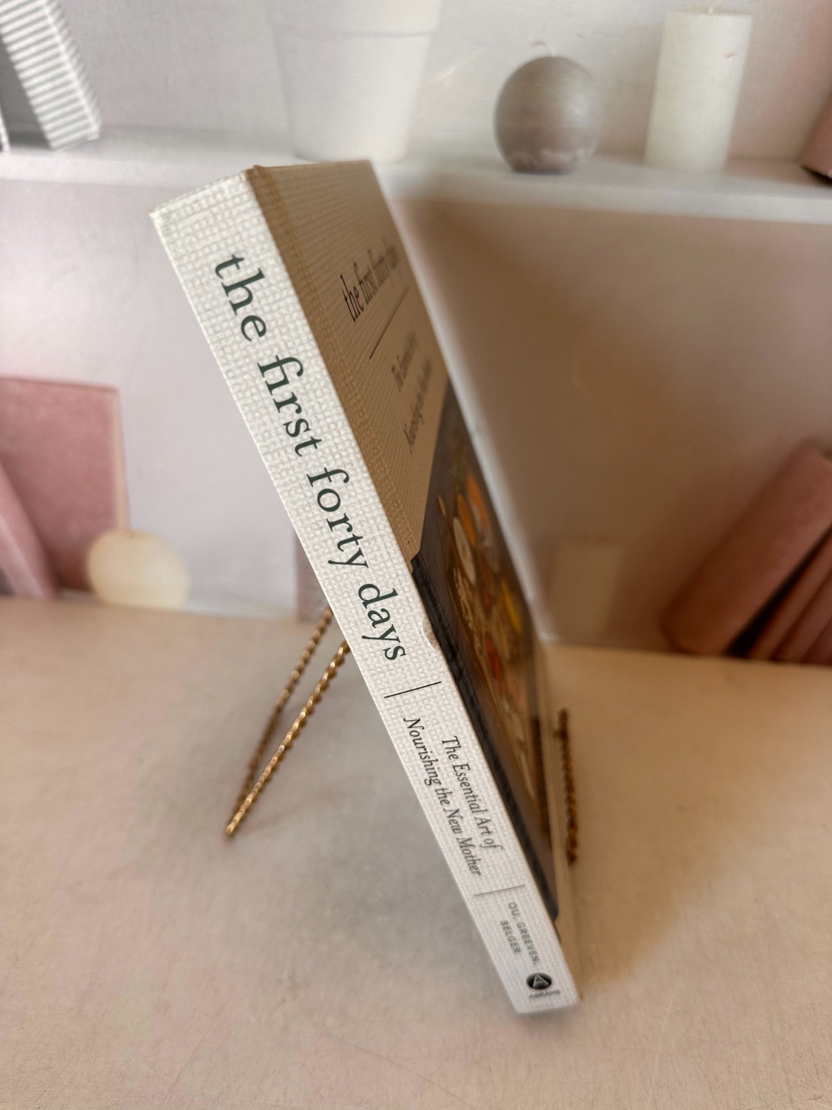 First Forty Days : The Essential Art of Nourishing the New Mother by Amely…