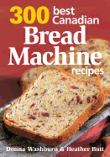 300 Best Canadian Bread Machine Recipes by Donna Washburn: Used