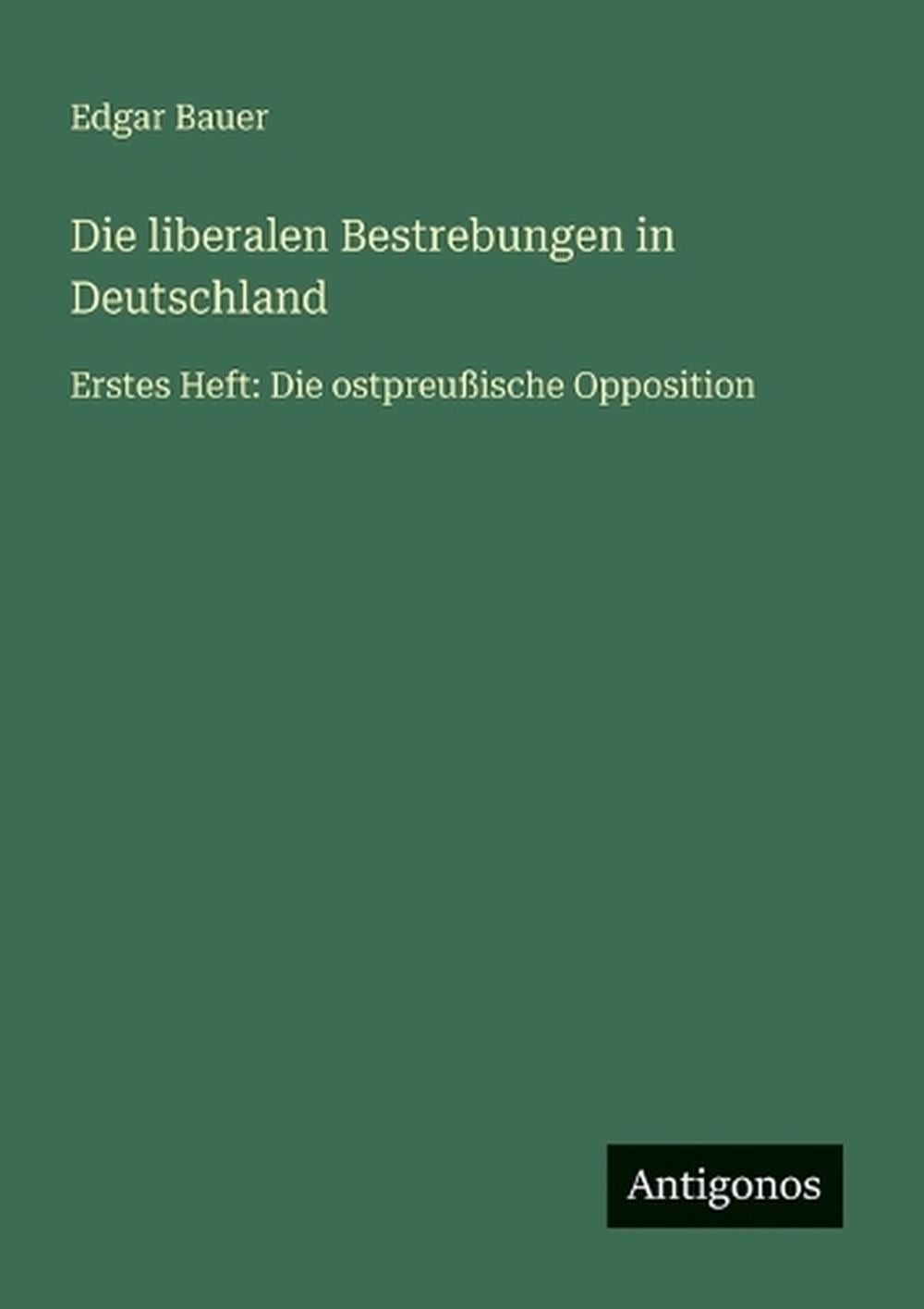 Die liberalen Bestrebungen in Deutschland: Erstes Heft: Die ostpreussische Oppos