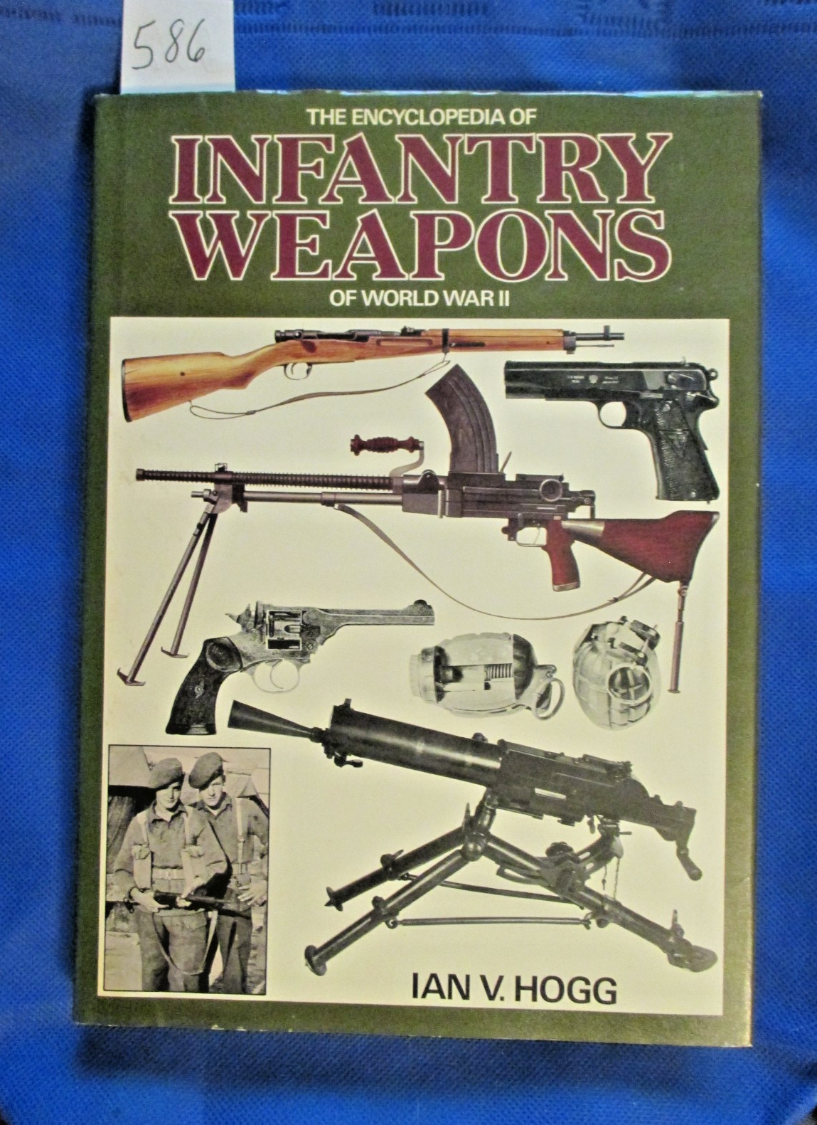 „THE ENCYCLOPEDIA OF INFANTRY WEAPONS OF WW2“ BY IAN V. HOGG. HARDCOVER.