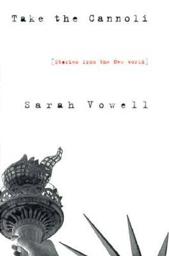 Take the Cannoli: Stories From the New World – Paperback By Vowell, Sarah – GOOD