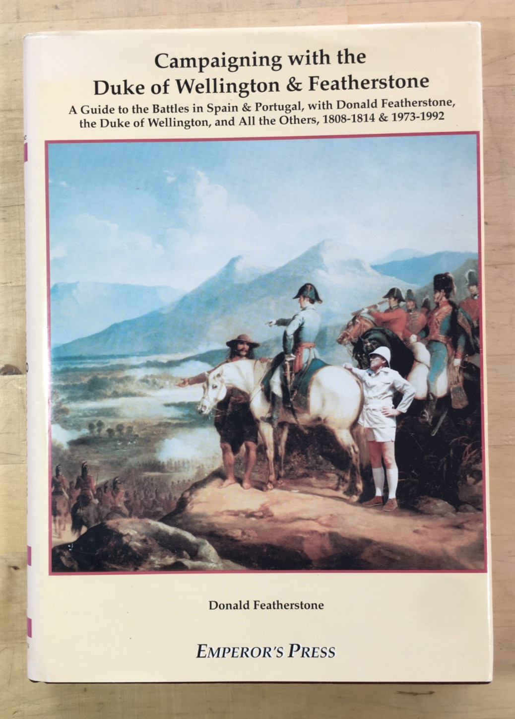 Campaigning with the Duke of Wellington and Featherstone – HC/DJ Emperor’s Press