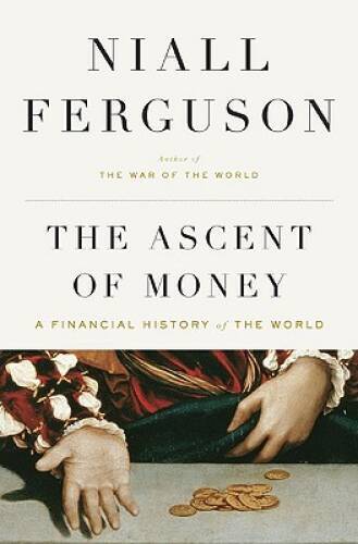 The Ascent of Money: A Financial History of the World – Hardcover – VERY GOOD