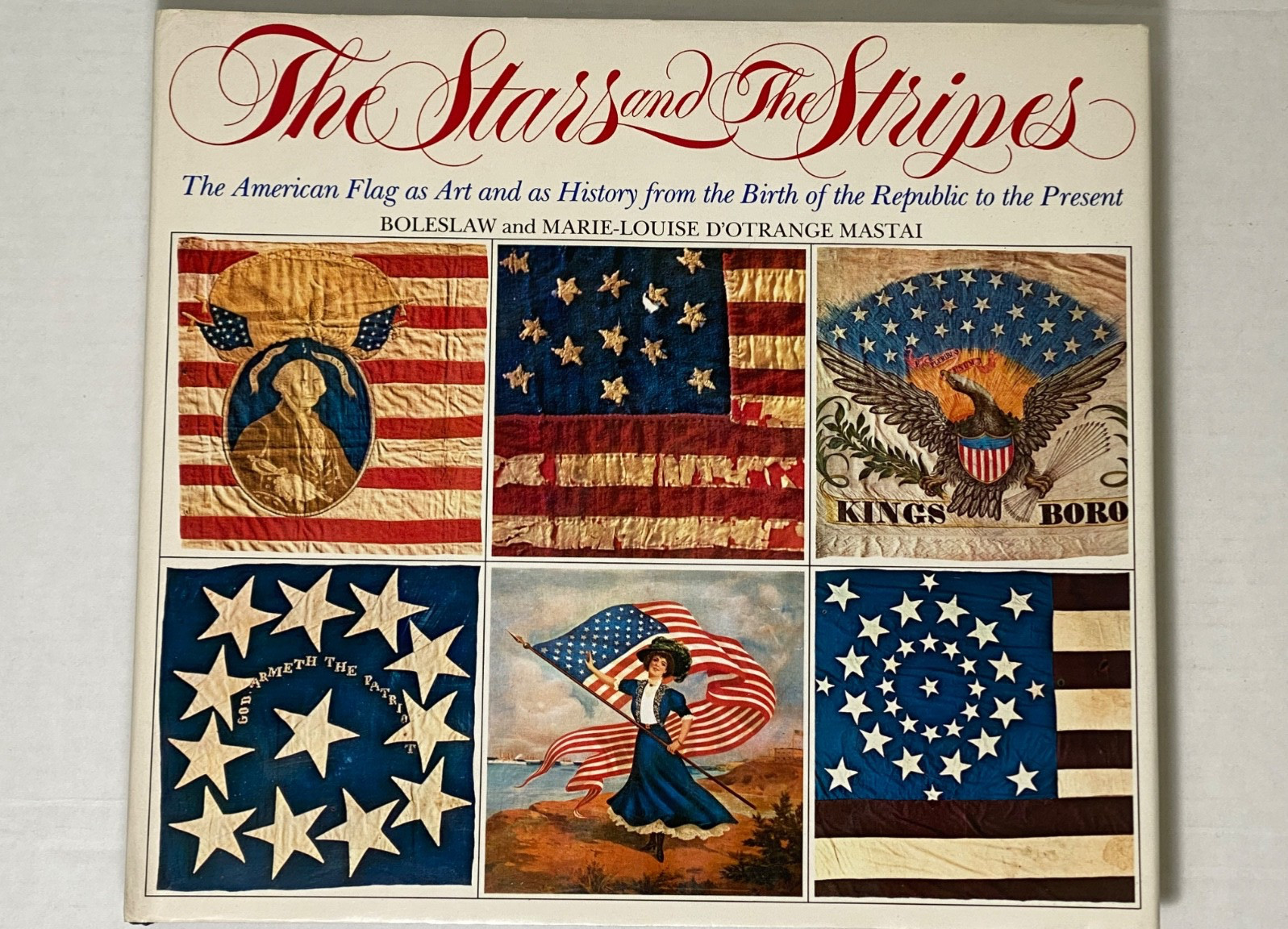 The Stars and the Stripes: The American Flag by Boleslaw & Mastai 1973 First Ed