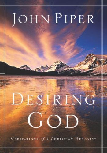 Desiring God: Meditations of a Christian Hedonist (3rd ed) – Paperback