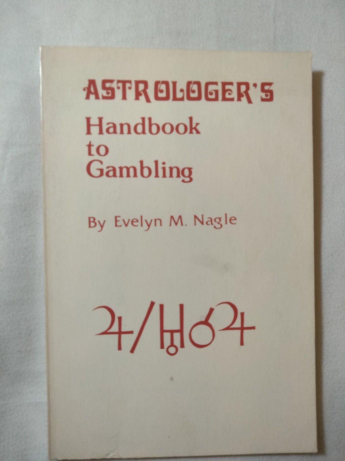 Astrologer’s Handbook to Gambling Evelyn M. Nagle 1975