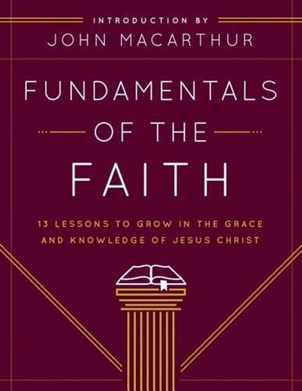 Fundamentals of the Faith: 13 Lessons to Grow in the Grace and Knowledge of Jesu