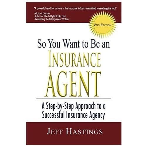 So You Want to Be an Insurance Agent by Jeff Hastings (2009, Trade Paperback)