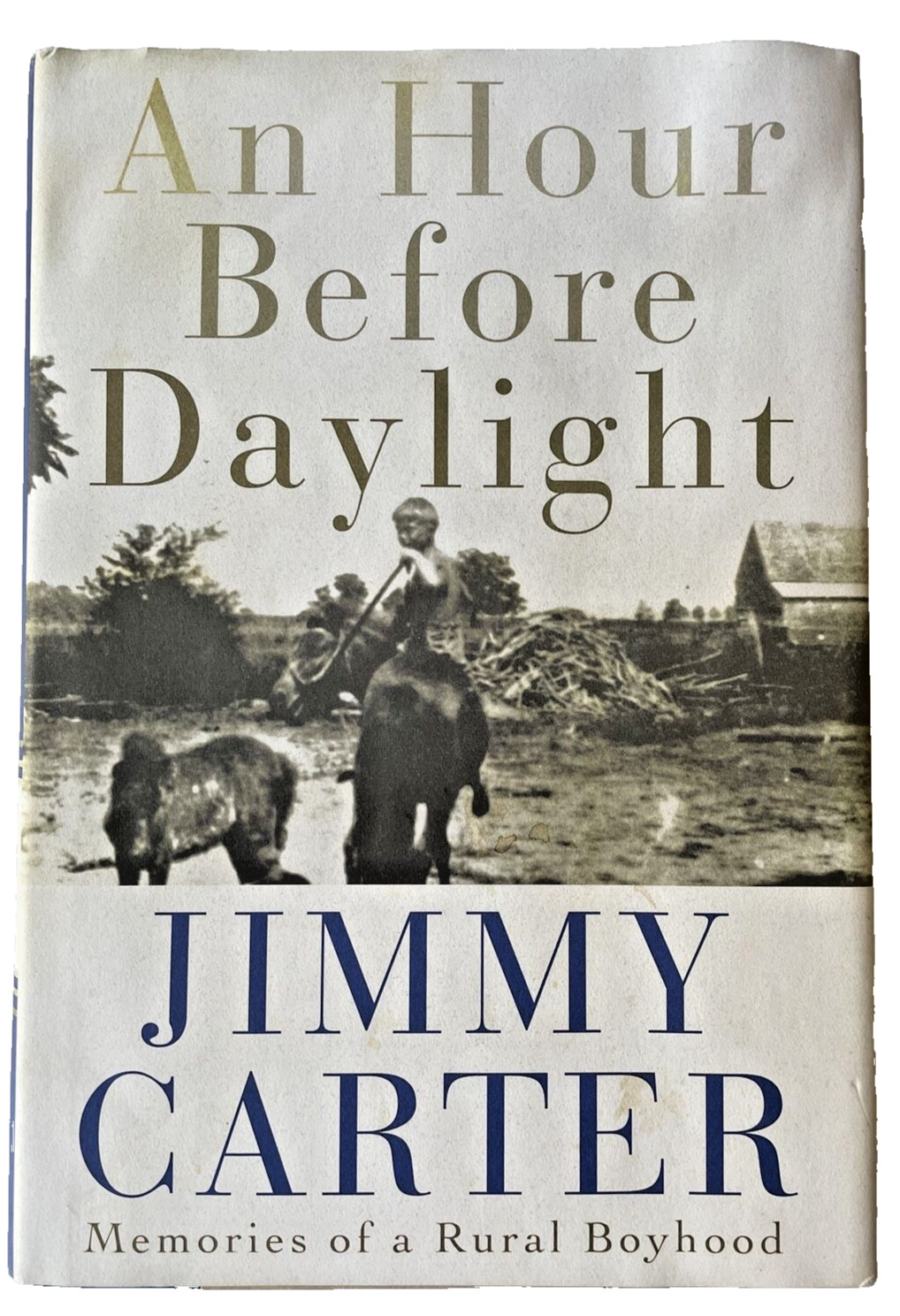 An Hour Before Daylight Memories of a Rural Boyhood Jimmy Carter Biography HC