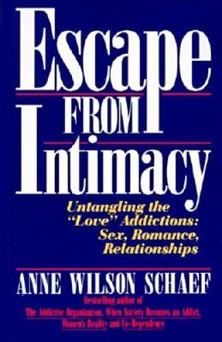 Escape from Intimacy: Untangling the „Love“ Addictions: Sex, Romance, R – GOOD
