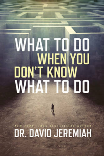 What to Do When You Don’t Know What to Do – Paperback By Jeremiah, David – GOOD