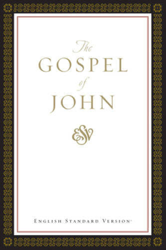 The Gospel of John ESV. – Paperback By ESV Bibles by Crossway – VERY GOOD