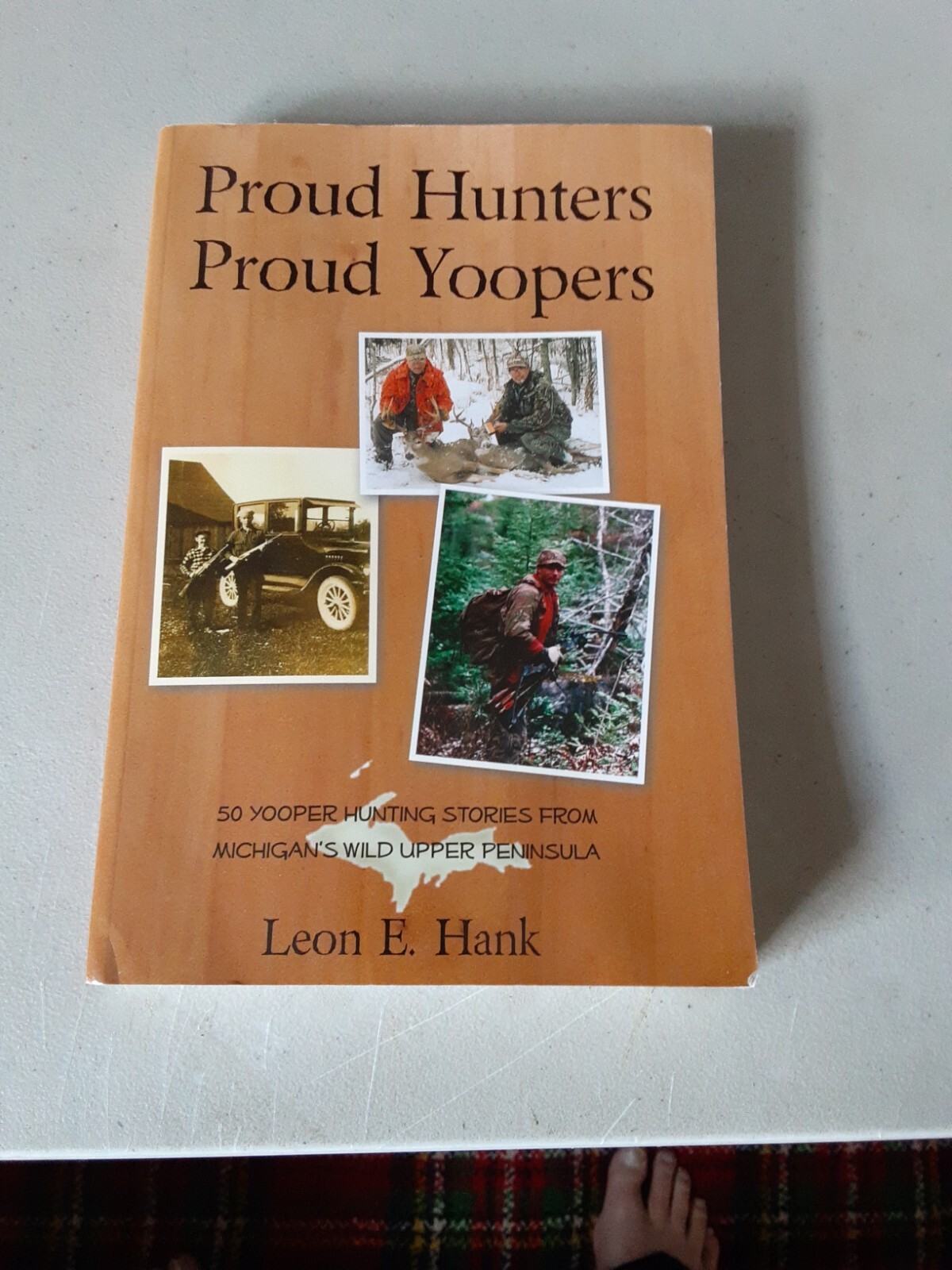 SIGNED Proud Hunters Proud Yoopers – Leon E. Hank (PB, 2009) VG, Upper Peninsula