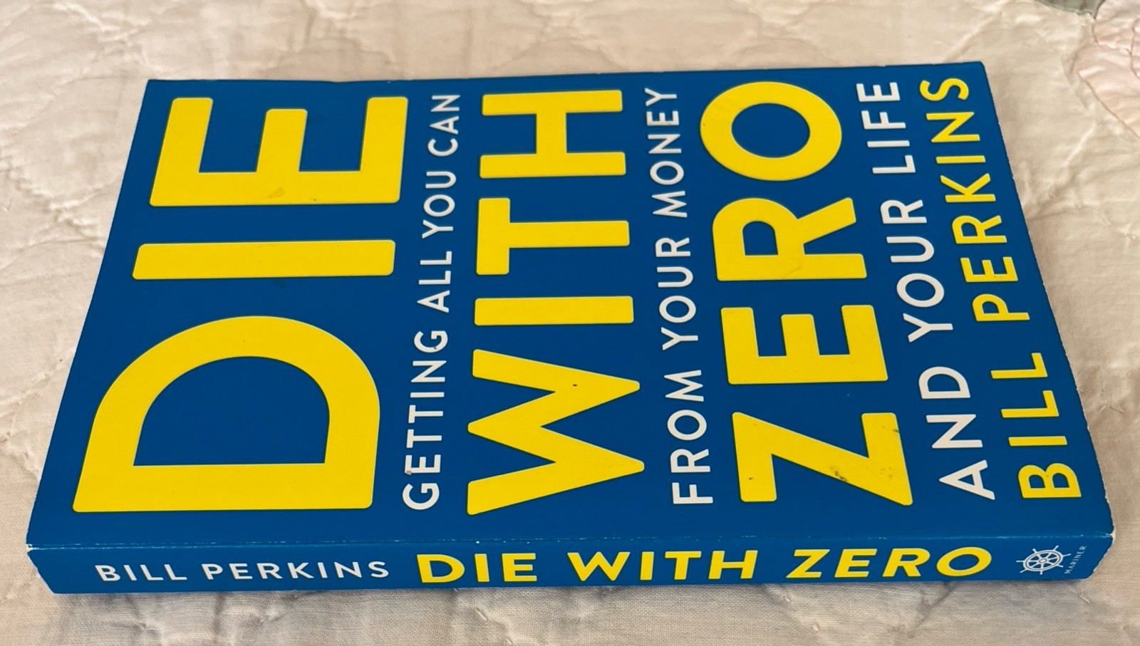 Die with Zero: Getting All You Can From Your Money and Your Life by Bill Perkins