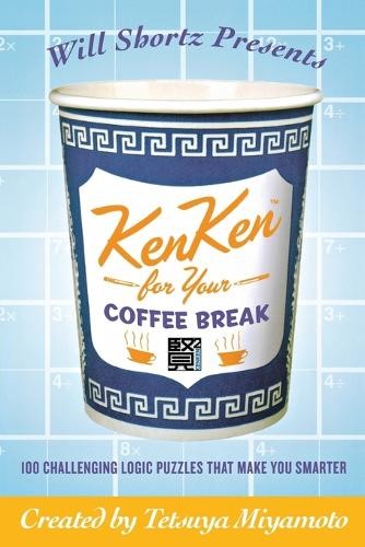 Tetsuya Miyamoto Will Shortz Presents Kenken for Your Coffee Break (Paperback)