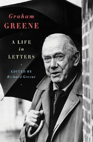 Graham Greene: A Life in Letters – Hardcover By Greene, Richard – VERY GOOD