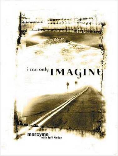 I Can Only Imagine: Mercy Me with Jeff Kinley – Paperback – VERY GOOD