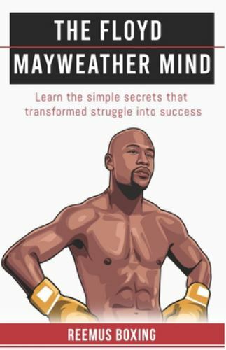 The Floyd Mayweather Mind: Learn The Simple Secrets That Transformed Stru – GOOD