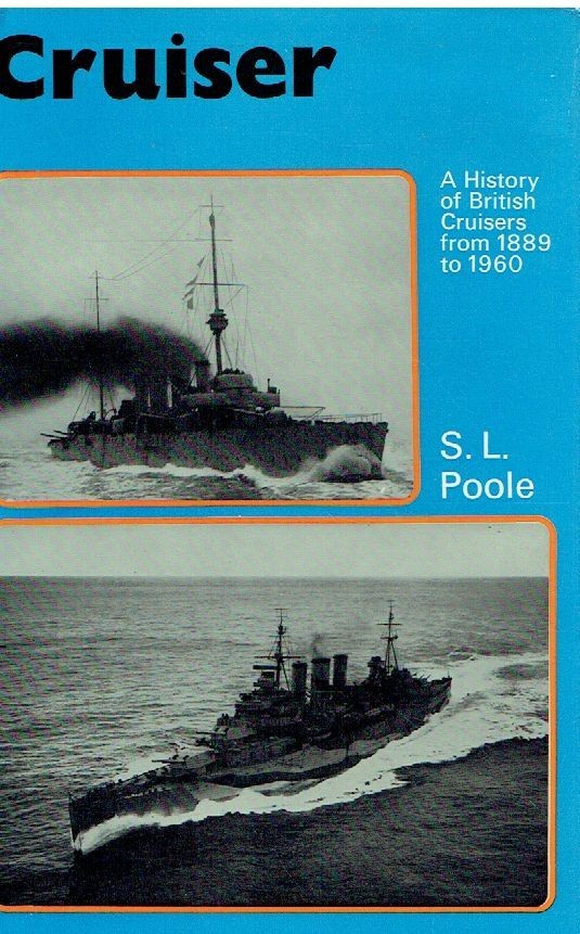 S. L. Poole Cruiser. A History of British Cruisers from 1889 to 1960. Illustrat