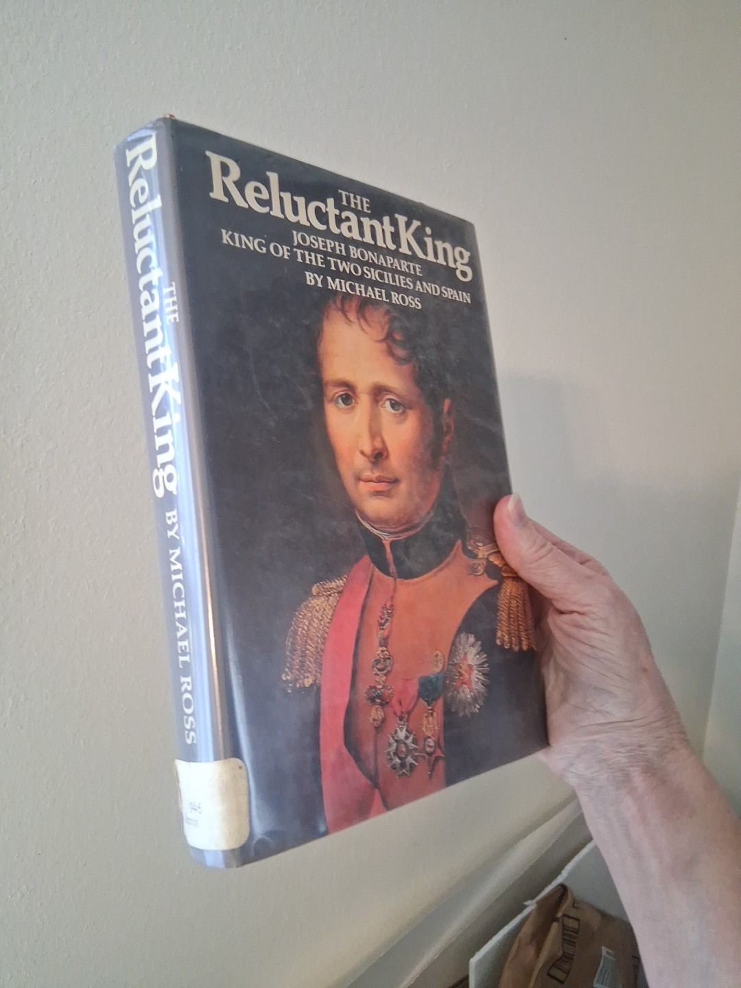 Reluctant King: Joseph Bonaparte, King of the Two Sicilies & Spain Michael Ross