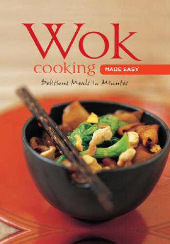 Wok Cooking Made Easy: Delicious Meals in Minutes [Wok Cookbook, Over 60 – GOOD