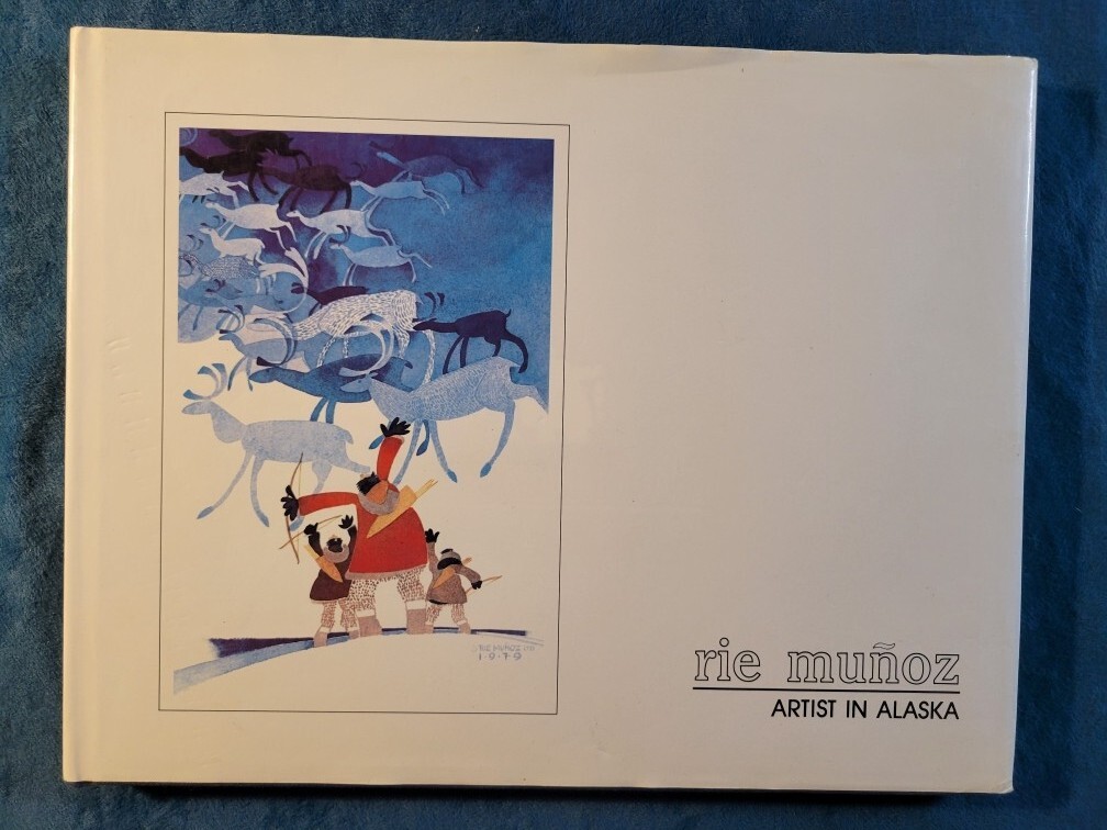 RIE MUNOZ – ARTIST IN ALASKA ; ISBN 0-9618565-0-5 ; HARDCOVER ; 88 PAGES