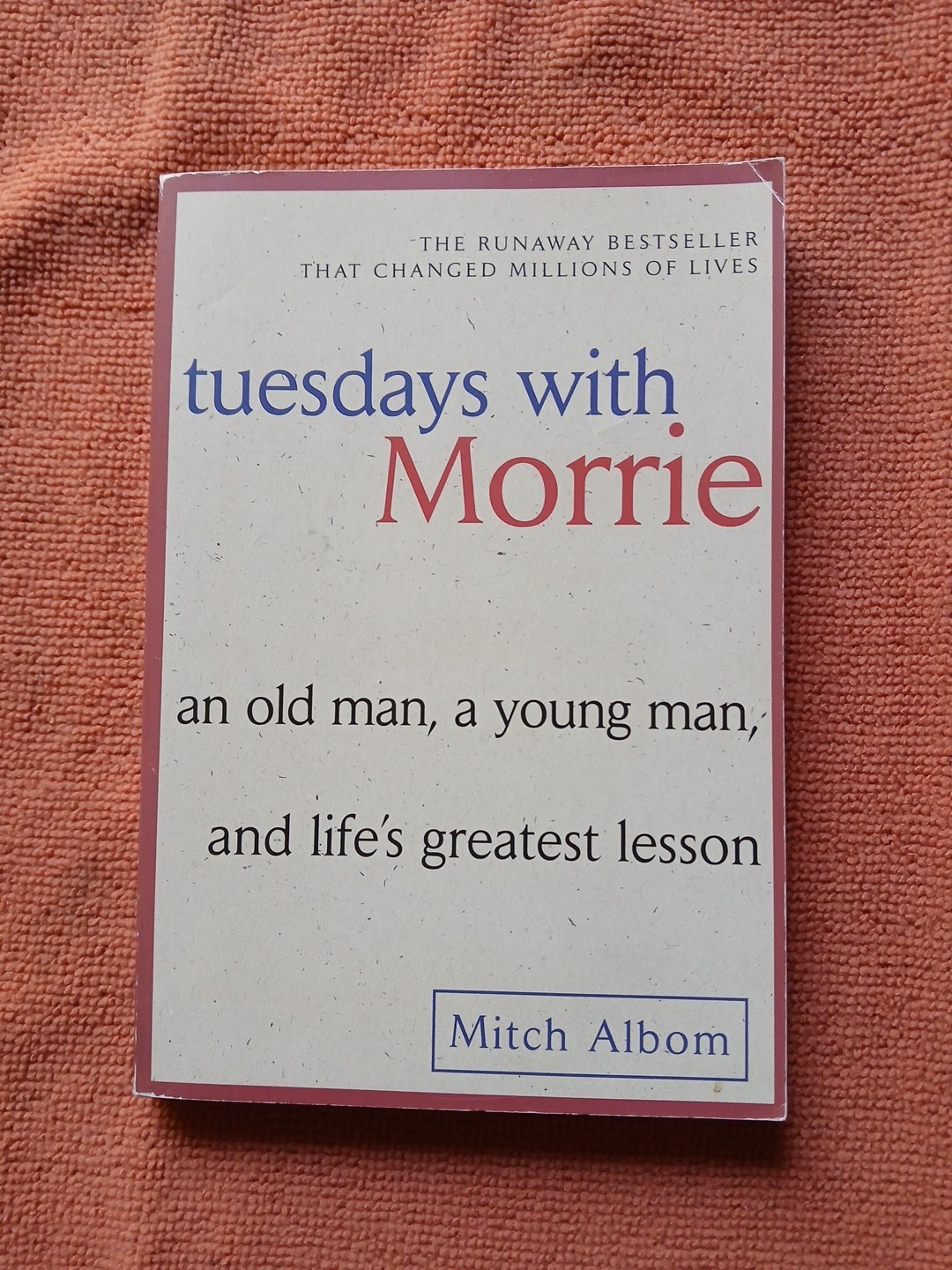 Tuesdays with Morrie : An Old Man, a Young Man, and Life’s Greatest Lesson, 25th