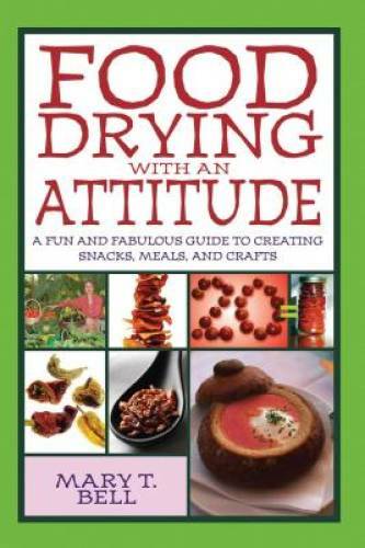 Food Drying with an Attitude: A Fun and Fabulous Guide to Creating Snacks – GOOD