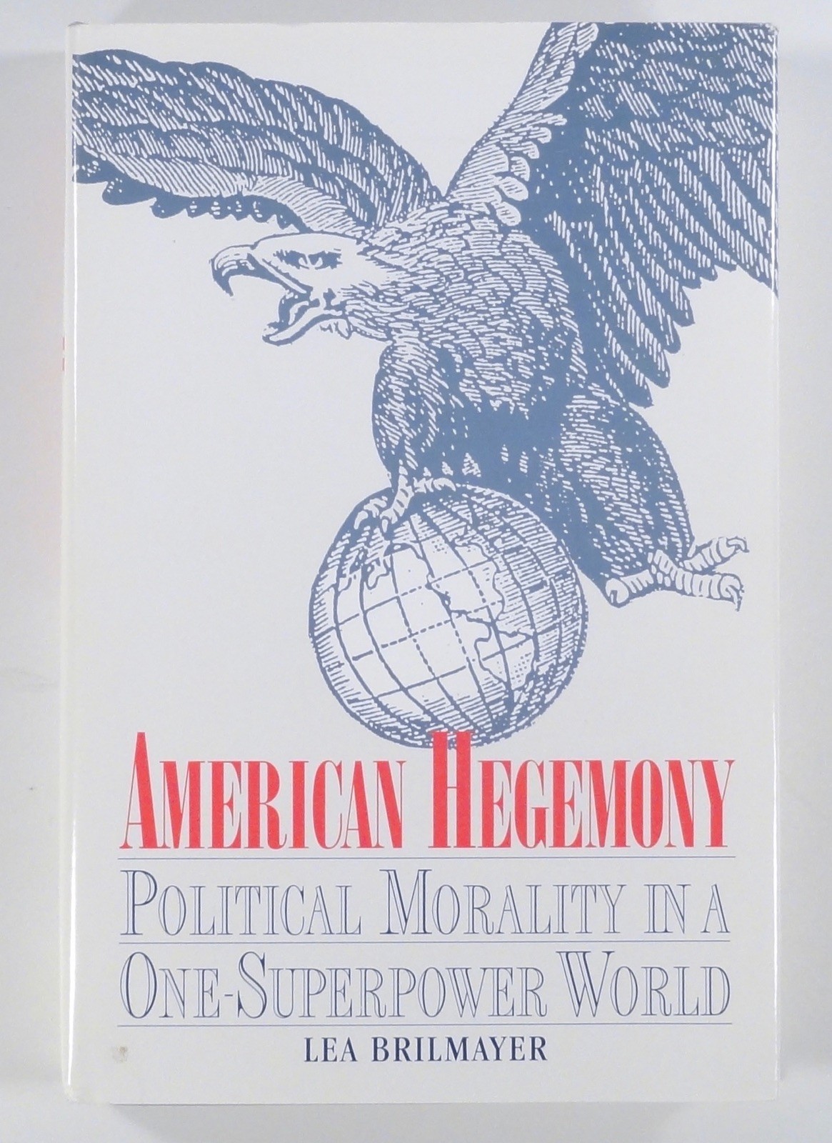 1994 Lea Brilmayer AMERICAN HEGEMONY Political Morality in a 1-Superpower World
