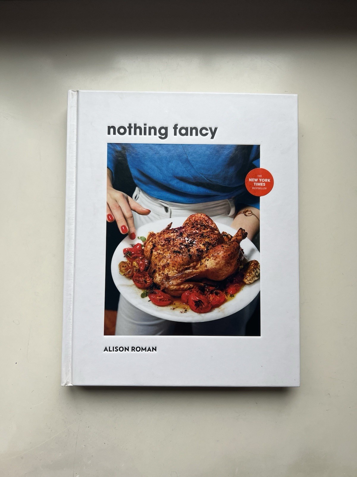 Nothing Fancy Unfussy Food for Having People Over Alison Roman HC