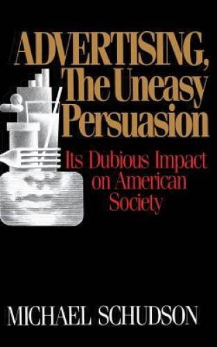 Advertising, The Uneasy Persuasion: Its Dubious Impact On American – GOOD