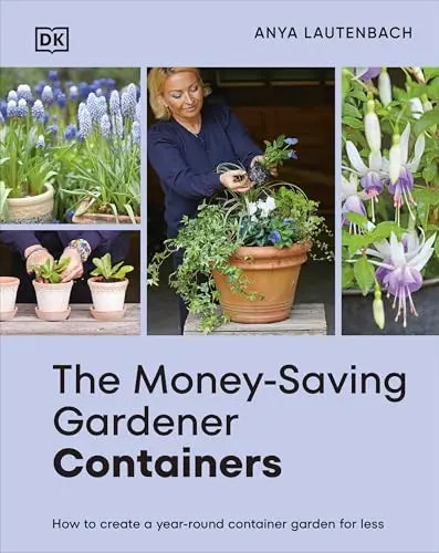 The Money-Saving Gardener Containers: How to Create a Year-R