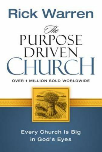 The Purpose Driven Church: Every Church Is Big in God’s Eyes by Rick Warren
