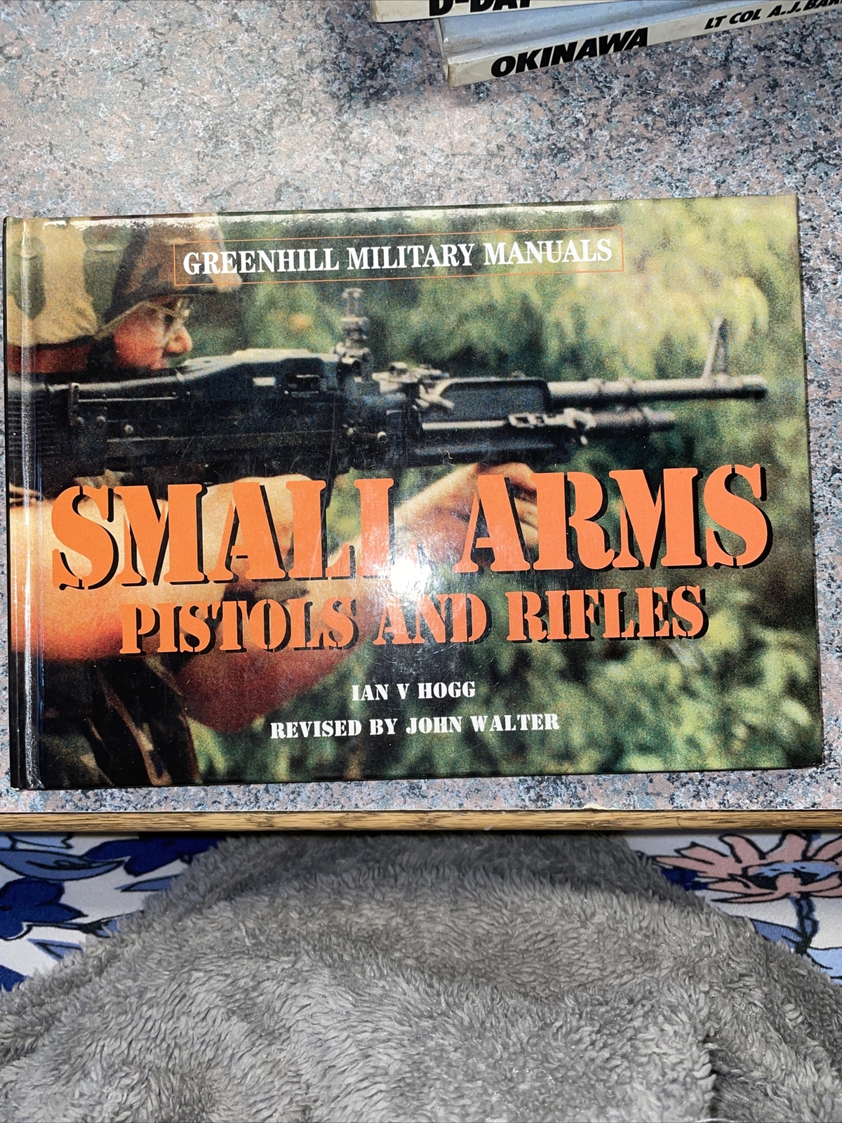 Greenhill Military Manuals Ser.: Small Arms by Ian V. Hogg and John Walter