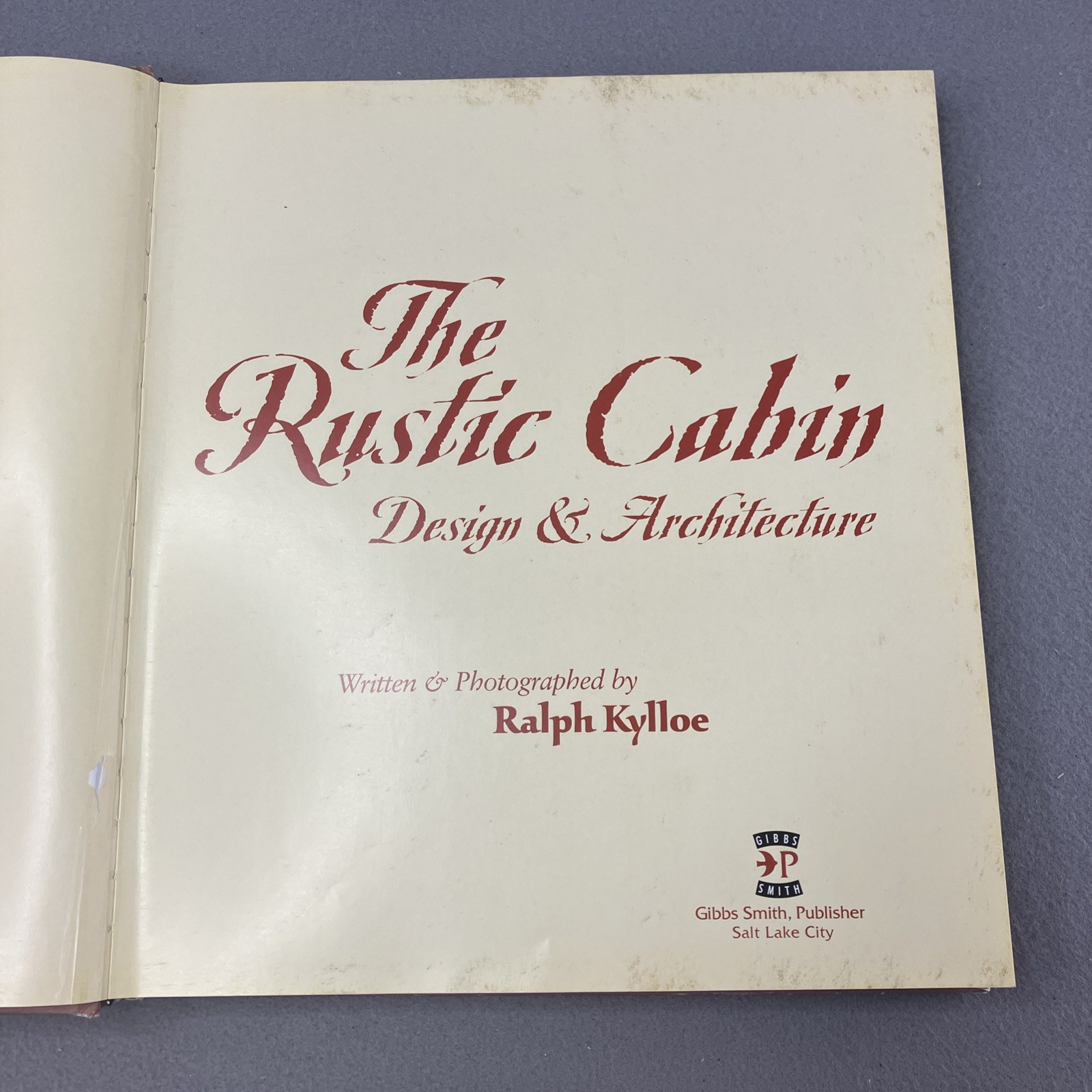 Rustic Cabin : Design and Architecture by Ralph Kylloe Hardcover) Gibbs Smith