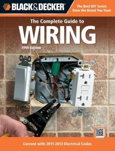 Black Decker The Complete Guide to Wiring, 5th Edition: Current with 20 – GOOD