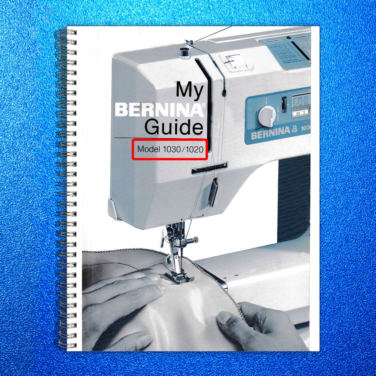 BERNINA 1020-1030 Sewing Machine User Manual In COLOR, TOUGH COVERS, WIRE BOUND