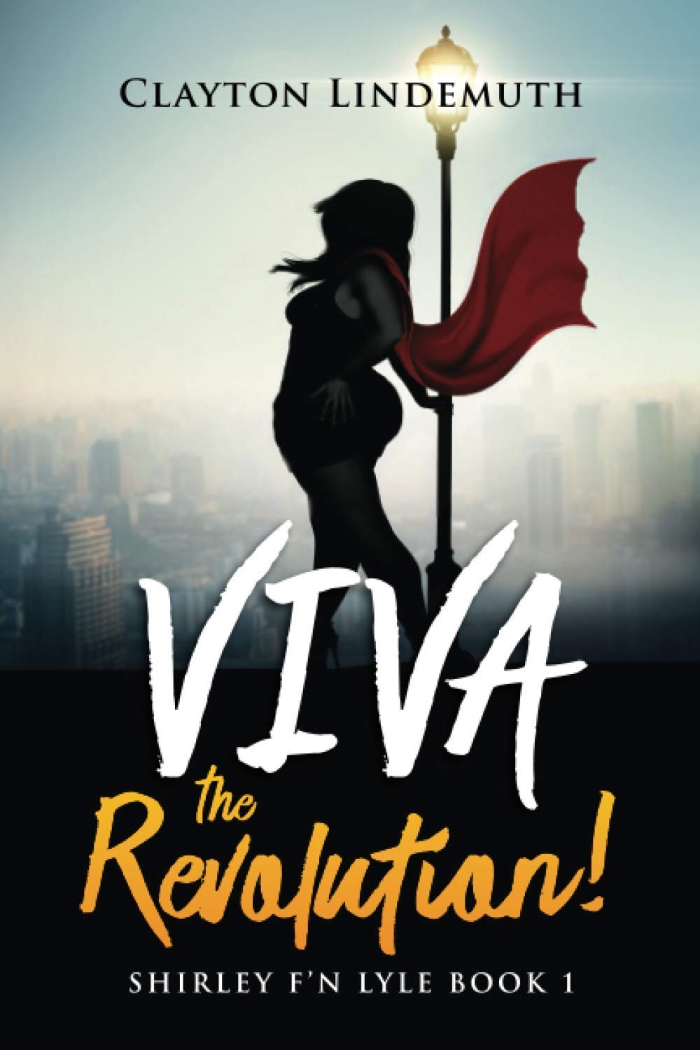 Shirley F’N Lyle: VIVA the REVOLUTION By Lindemuth, Clayton Clay