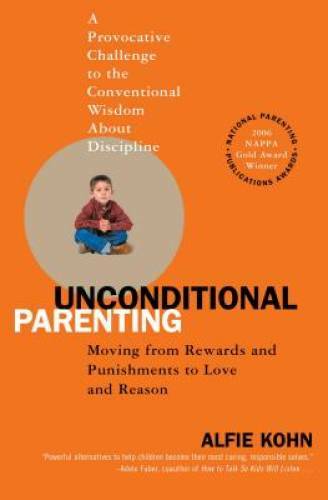 Unconditional Parenting: Moving from Rewards and Punishments to Love and – GOOD